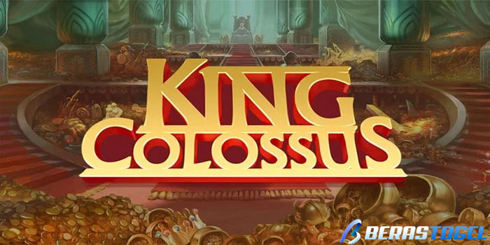 BERASTOGEL - Trik Cerdas Menemukan Jackpot Besar Slot King Colossus