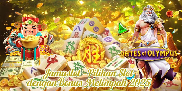 Jamuslot – Pilihan Slot dengan Bonus Melimpah 2025