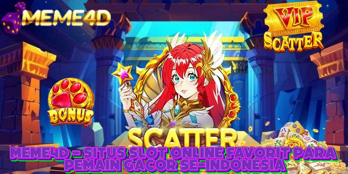 MEME4D - Situs Slot Online Favorit Para Pemain Gacor Se-Indonesia