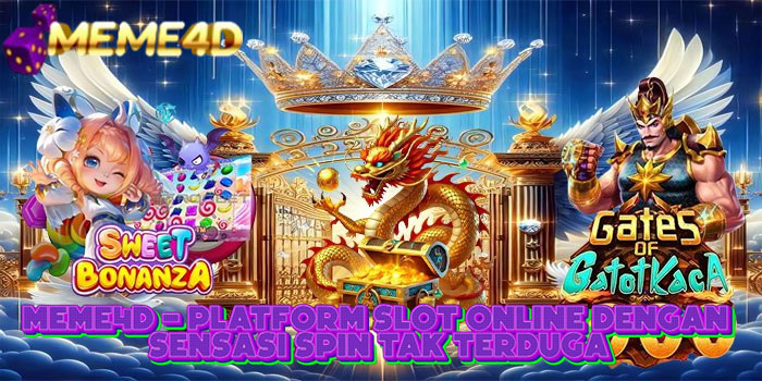 MEME4D - Platform Slot Online Dengan Sensasi Spin Tak Terduga