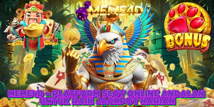 MEME4D - Platform Slot Online Andalan Untuk Raih Jackpot Harian