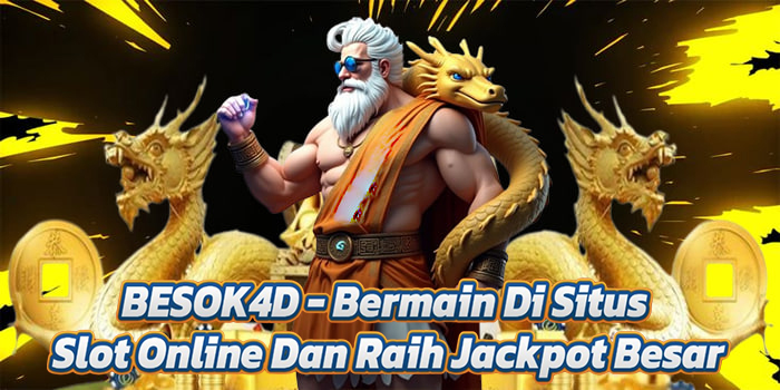 BESOK4D - Bermain Di Situs Slot Online Dan Raih Jackpot Besar