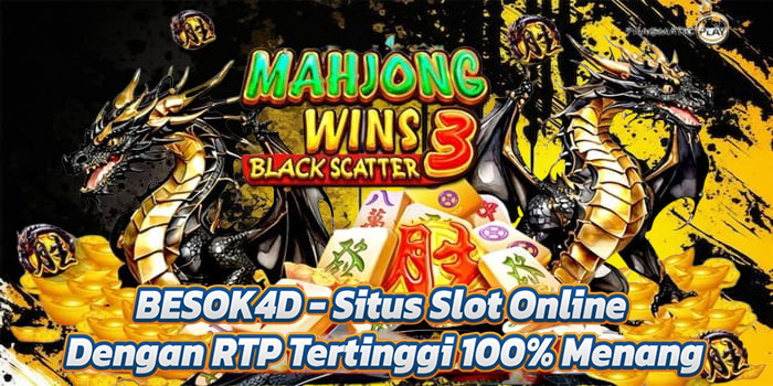 BESOK4D - Situs Slot Online Dengan RTP Tertinggi 100% Menang